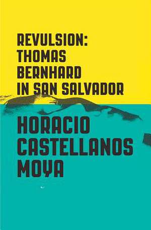 Revulsion de Horacio Castellanos Moya