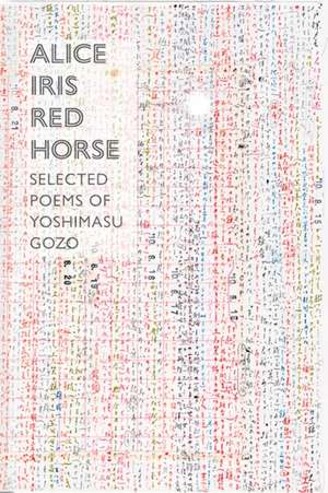 Alice Iris Red Horse – Selected Poems de Gozo Yoshimasu