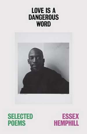 Love Is a Dangerous Word de Essex Hemphill