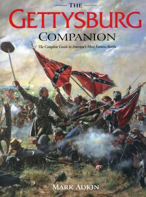 The Gettysburg Companion: The Complete Guide to America's Most Famous Battle de Mark Adkin