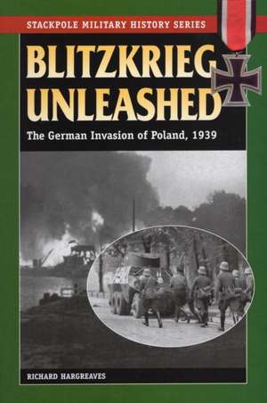 Blitzkrieg Unleashed: The German Invasion of Poland, 1939 de Richard Hargreaves