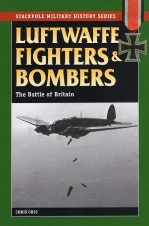 Luftwaffe Fighters and Bombers: The Battle of Britain de Chris Goss