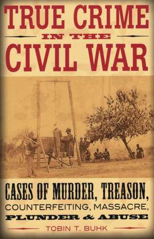 True Crime in the Civil War de Tobin T. Buhk