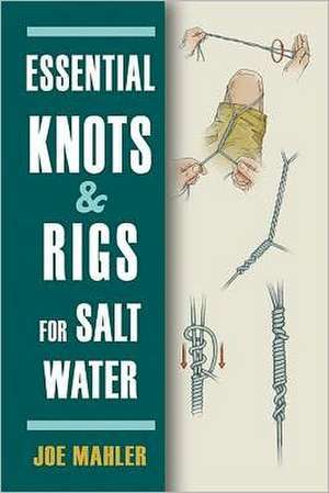 Essential Knots & Rigs for Salt Water de Joe Mahler