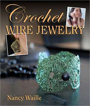 Crochet Wire Jewelry de Nancy Waille