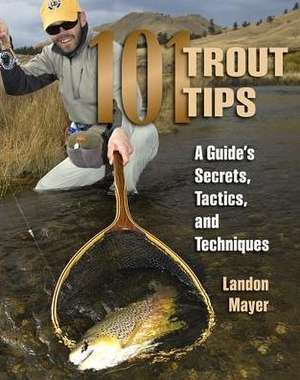 101 Trout Tips de Landon R. Mayer