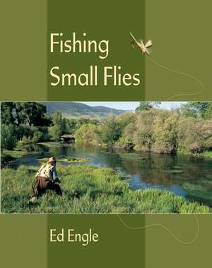 Fishing Small Flies de Ed Engle