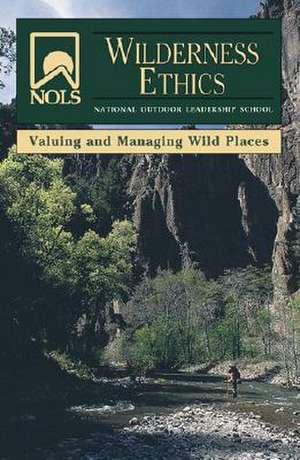 NOLS Wilderness Ethics: Valuing and Managing Wild Places de Jennifer Lamb