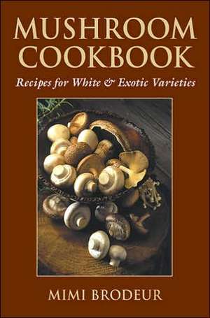 Mushroom Cookbook de Mimi Brodeur