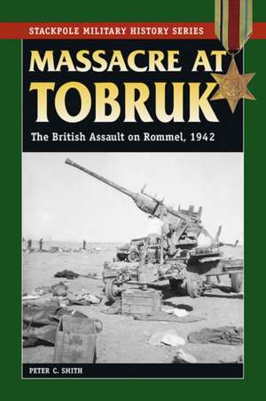 Massacre at Tobruk de Peter C. Smith