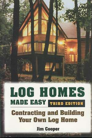 Log Homes Made Easy de Jim Cooper