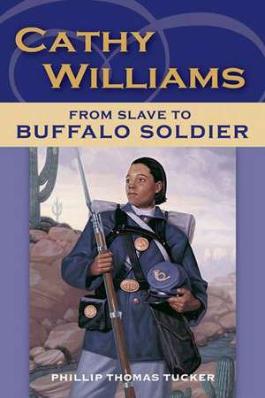 Cathy Williams: From Slave to Buffalo Soldier de Phillip Thomas Tucker