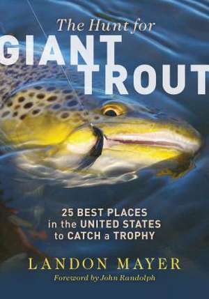 HUNT FOR GIANT TROUT 25 BEST de Landon Mayer