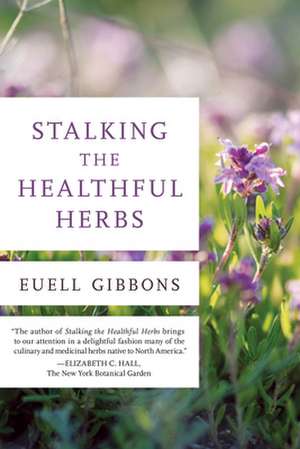 STALKING THE HEALTHFUL HERBS de Euell Gibbons