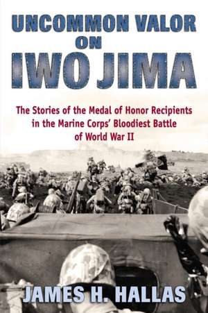 Uncommon Valor on Iwo Jima de James Hallas