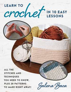 Learn to Crochet in 10 Easy Lessons de Salena Baca