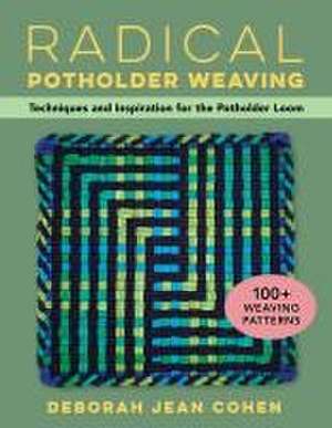 Radical Potholder Weaving de Deborah Jean Cohen