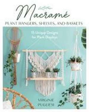 Macrame Plant Hangers, Shelves, and Baskets de Virginie Pugliesi