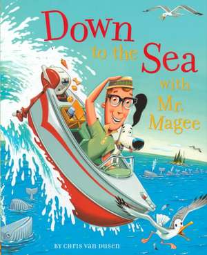 Down to the Sea with Mr. Magee de Chris Van Dusen