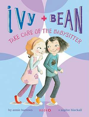 Ivy & Bean Take Care of the Babysitter: Cocktail Recipes and Easy Ideas for Outdoor Entertaining de Annie Barrows