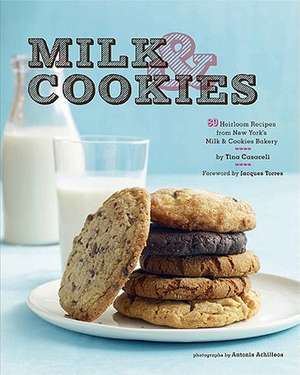 Milk & Cookies: 89 Heirloom Recipes from New York's Milk & Cookies Bakery de Tina Casaceli