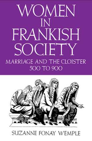 Women in Frankish Society – Marriage and the Cloister, 5 to 9 de Suzanne Fonay Wemple