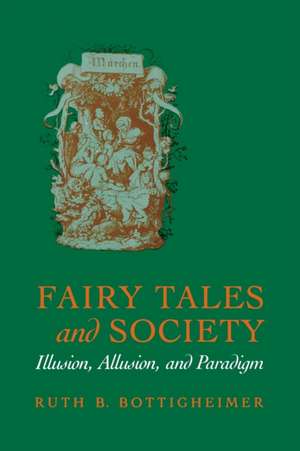 Fairy Tales and Society – Illusion, Allusion, and Paradigm de Ruth B. Bottigheimer