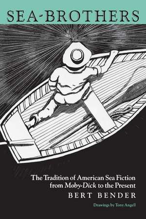 Sea–Brothers – The Tradition of American Sea Fiction from Moby–Dick to the Present de Bert Bender