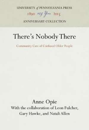 There`s Nobody There – Community Care of Confused Older People de Anne Opie