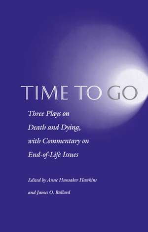 Time to Go – Three Plays on Death and Dying with Commentary on End–of–Life Issues de Anne Hunsaker Hawkins