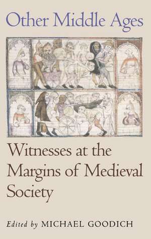 Other Middle Ages – Witnesses at the Margins of Medieval Society de Michael Goodich