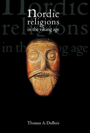 Nordic Religions in the Viking Age de Thomas Dubois