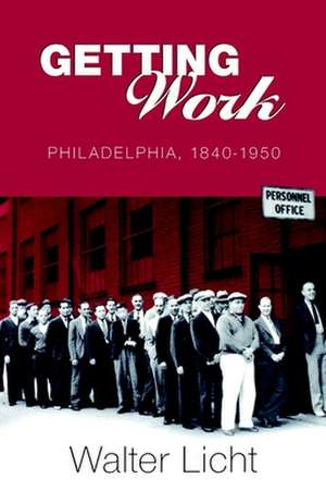 Getting Work – Philadelphia, 184–195 de Walter Licht