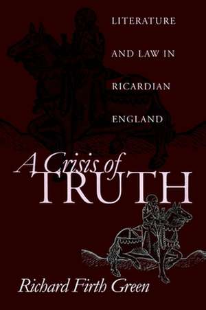 A Crisis of Truth – Literature and Law in Ricardian England de Richard Firth Green