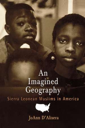 An Imagined Geography – Sierra Leonean Muslims in America de Joann D`alisera