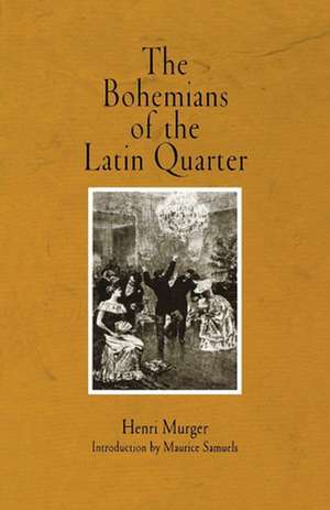 The Bohemians of the Latin Quarter de Henri Murger