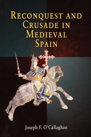 Reconquest and Crusade in Medieval Spain de Joseph F. O`callaghan