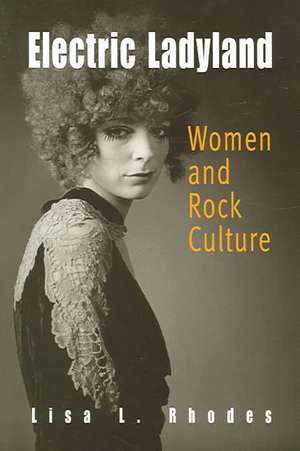 Electric Ladyland – Women and Rock Culture de Lisa L. Rhodes