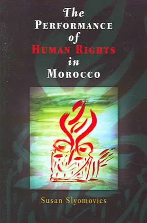 The Performance of Human Rights in Morocco de Susan Slyomovics