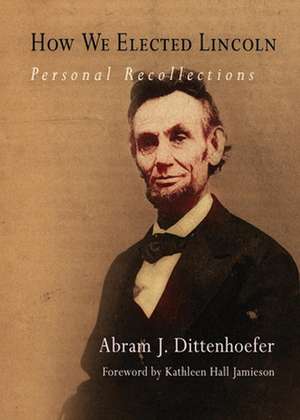 How We Elected Lincoln – Personal Recollections de Abram J. Dittenhoefer