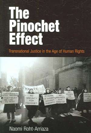 The Pinochet Effect – Transnational Justice in the Age of Human Rights de Naomi Roht–arriaza