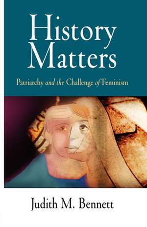 History Matters – Patriarchy and the Challenge of Feminism de Judith M. Bennett