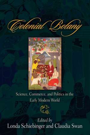 Colonial Botany – Science, Commerce, and Politics in the Early Modern World de Londa Schiebinger