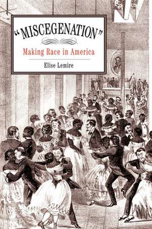 "Miscegenation" – Making Race in America de Elise Lemire