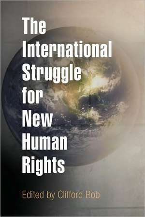 The International Struggle for New Human Rights de Clifford Bob