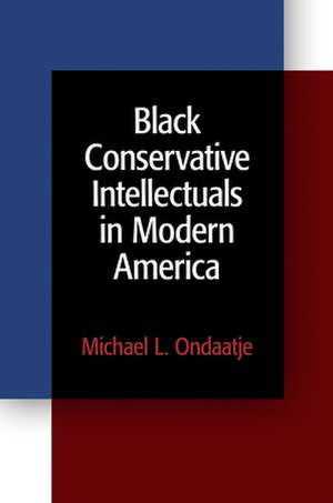 Black Conservative Intellectuals in Modern America de Michael L. Ondaatje