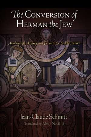 The Conversion of Herman the Jew – Autobiography, History, and Fiction in the Twelfth Century de Jean–claude Schmitt