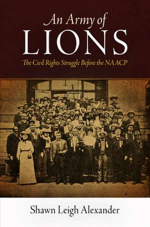 An Army of Lions – The Civil Rights Struggle Before the NAACP de Shawn Leigh Alexander