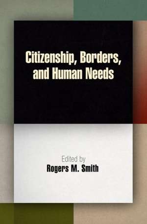 Citizenship, Borders, and Human Needs de Rogers M. Smith