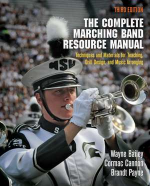 The Complete Marching Band Resource Manual – Techniques and Materials for Teaching, Drill Design, and Music Arranging de Wayne Bailey